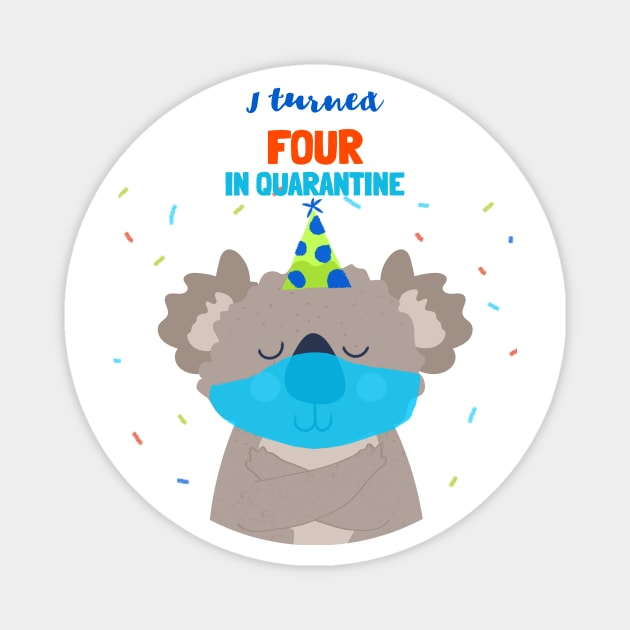 I turned Four In Quarantine - Fourth Birthday t-shirt with koala bear. Magnet by Ken Adams Store